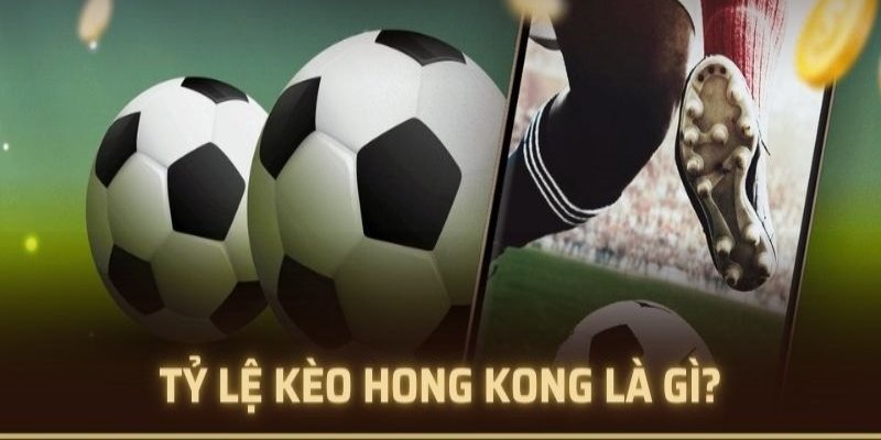 Kèo Hồng Kông tại Sky88 là gì?